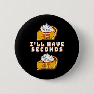 Trump I'll Have Seconds 45 47 Pumpkin Pie Thanksgi 6 Cm Round Badge