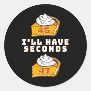 Trump I'll Have Seconds 45 47 Pumpkin Pie Thanksgi Classic Round Sticker