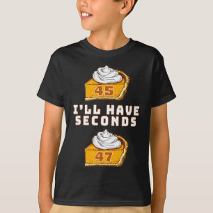 Trump I'll Have Seconds 45 47 Pumpkin Pie Thanksgi T-Shirt