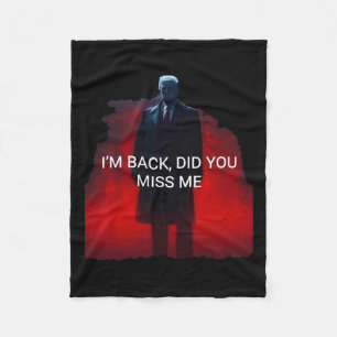 Trump I'm Ck Did You Miss Me Fleece Blanket