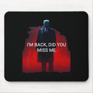 Trump I'm Ck Did You Miss Me  Mouse Mat