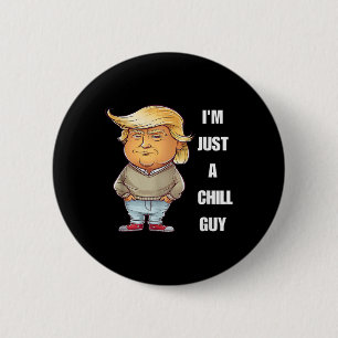 Trump I'm Just A Chill Guys Funny Meme 2024 6 Cm Round Badge