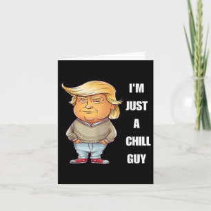 Trump I'm Just A Chill Guys Funny Meme 2024 Card