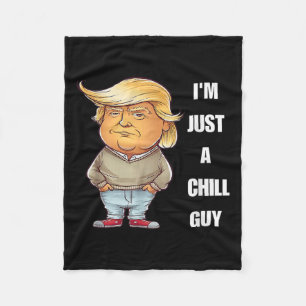Trump I'm Just A Chill Guys Funny Meme 2024  Fleece Blanket