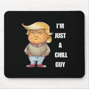 Trump I'm Just A Chill Guys Funny Meme 2024 Mouse Mat