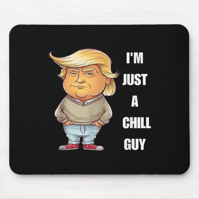 Trump I'm Just A Chill Guys Funny Meme 2024  Mouse Mat (Front)