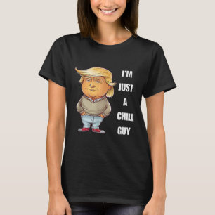 Trump I'm Just A Chill Guys Funny Meme 2024 T-Shirt