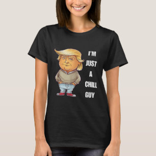 Trump I'm Just A Chill Guys Funny Meme 2024  T-Shirt