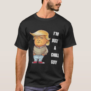 Trump I'm Just A Chill Guys Funny Meme 2024  T-Shirt