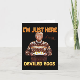 Trump I'm Just Here For The Deviled Eggs Card