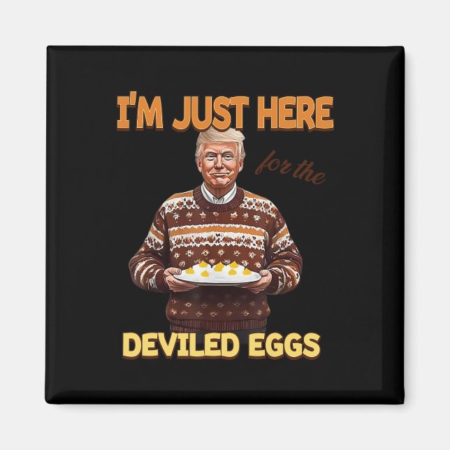 Trump I'm Just Here For The Deviled Eggs  Magnet (Front)