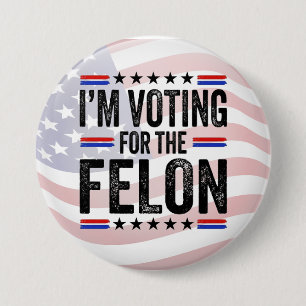 Trump Im Voting for a Felon 7.5 Cm Round Badge