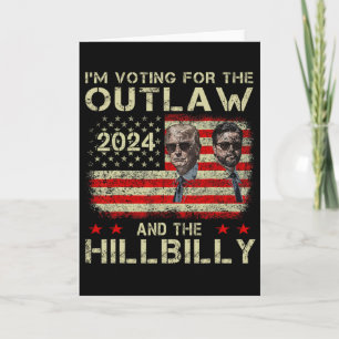 Trump I'm Voting For The Outlaw And Hillbilly Trum Card