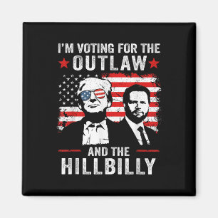 Trump Im Voting For The Outlaw And Hillbilly Trump Magnet