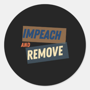 Trump - Impeach And Remove  Classic Round Sticker