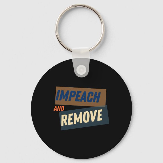 Trump - Impeach And Remove  Key Ring (Front)