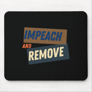 Trump - Impeach And Remove  Mouse Mat