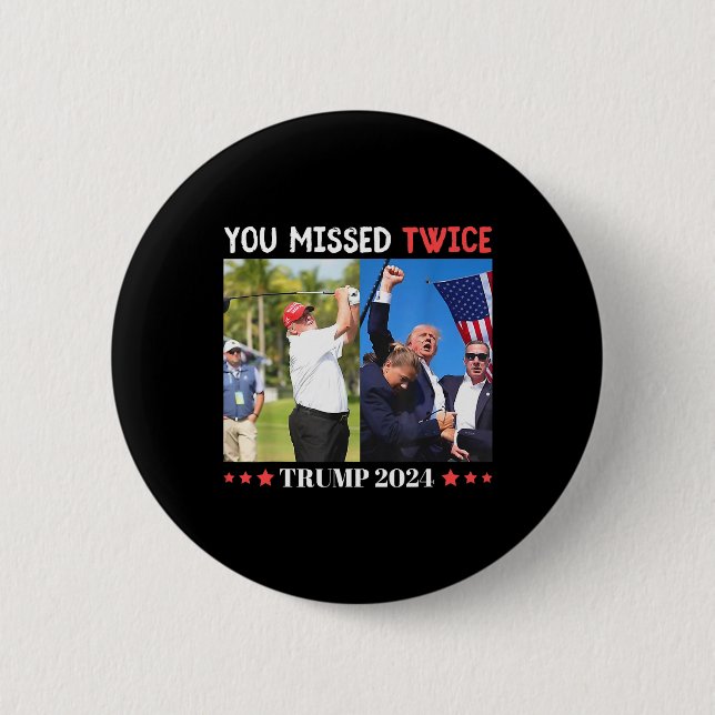 Trump Ination Attempt Trump 2024 You Missed Twice  6 Cm Round Badge (Front)