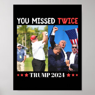 Trump Ination Attempt Trump 2024 You Missed Twice Poster