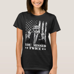 Trump Ination Attempt Trump 2025 You Missed Twice T-Shirt