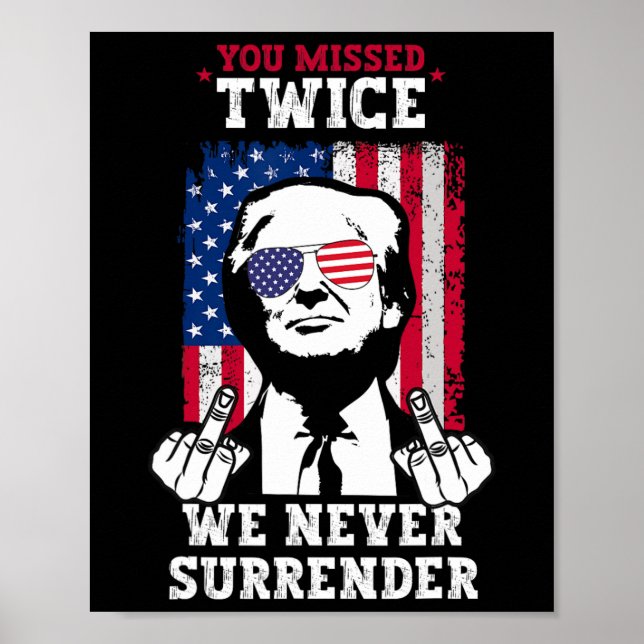 Trump Ination Attempt You Missed Twice Never Surre Poster (Front)