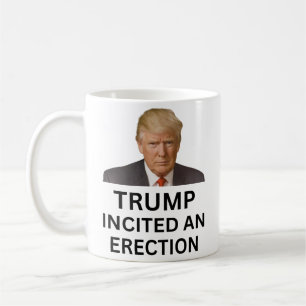Trump incited an erection coffee mug