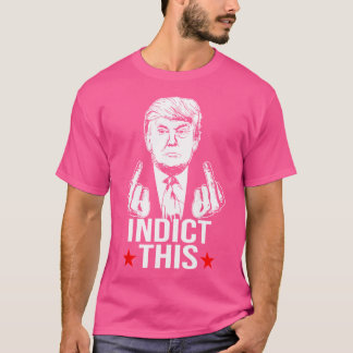 Trump Indict This Trump Indict This Unisex Tee Pr