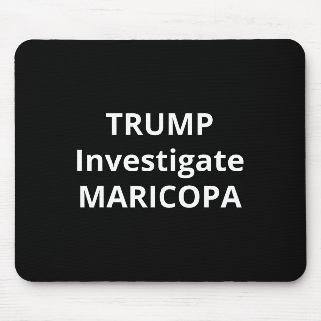 Trump Investigate Maricopa 1  Mouse Mat (Front)
