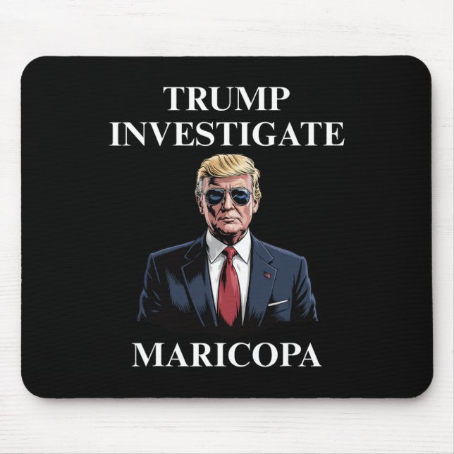 Trump Investigate Maricopa 2  Mouse Mat (Front)