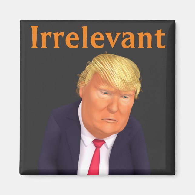 Trump Irrelevant Magnet (Front)