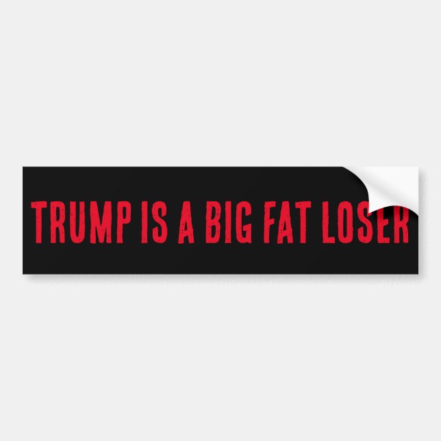 TRUMP IS A BIG FAT LOSER BUMPER STICKER (Front)