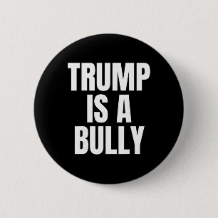 Trump Is A Bully Anti Trump, Feminists, Pro-immigr 6 Cm Round Badge