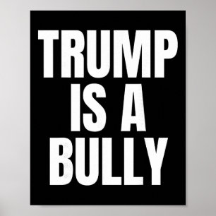 Trump Is A Bully Anti Trump, Feminists, Pro-immigr Poster