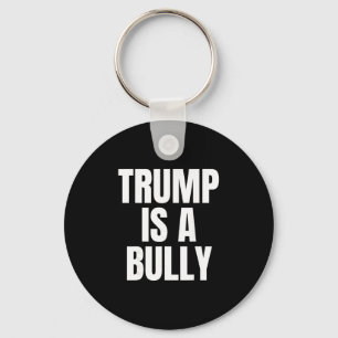 Trump Is A Bully Anti Trump Key Ring