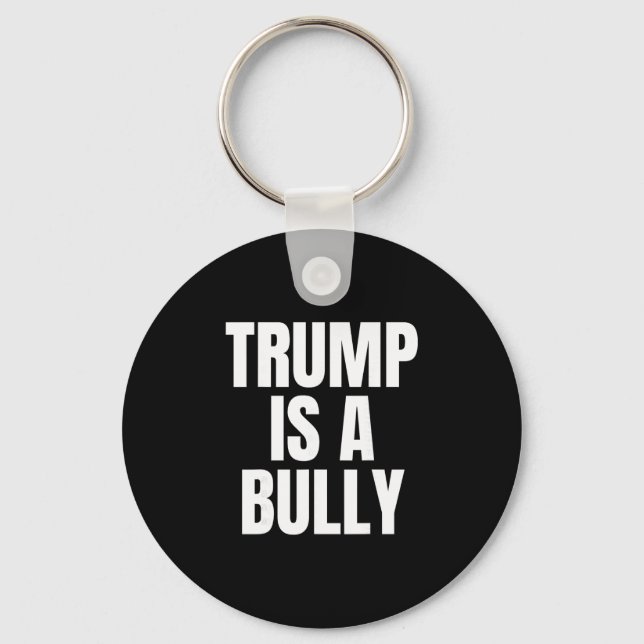 Trump Is A Bully Anti Trump  Key Ring (Front)