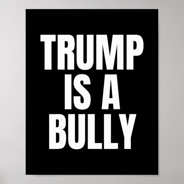 Trump Is A Bully Anti Trump  Poster (Front)