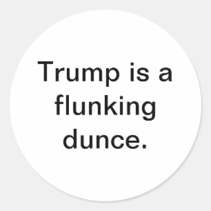 Trump is a flunking dunce Hankamer Artjunkhaus Classic Round Sticker