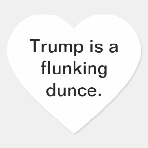 Trump is a flunking dunce Hankamer Artjunkhaus Dum Heart Sticker