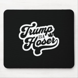 Trump Is A Hoser Funny Maple Leaf Canada Canadian Mouse Mat