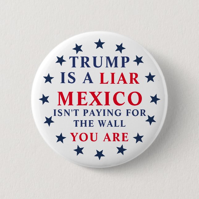 Trump Is A Liar Mexico Isn't Paying For Wall 6 Cm Round Badge (Front)