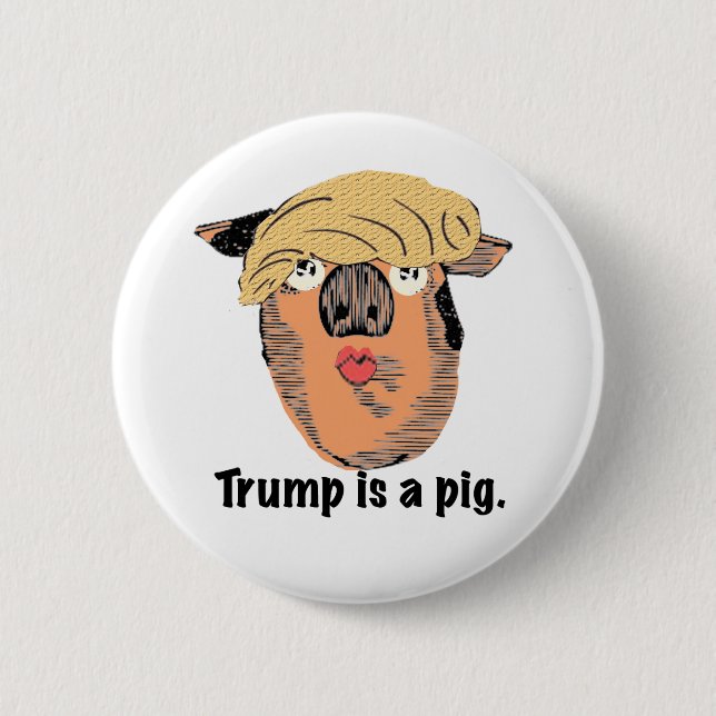 Trump is a pig 6 cm round badge (Front)