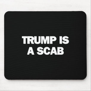 Trump Is A Scab 1 Mouse Mat