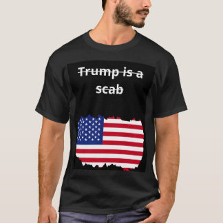 Trump is a scab T-shirt