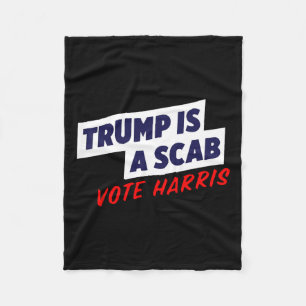 Trump Is A Scab - Vote Harris 2024 1 Fleece Blanket
