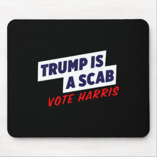 Trump Is A Scab - Vote Harris 2024 1 Mouse Mat