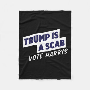Trump Is A Scab - Vote Harris 2024 2  Fleece Blanket