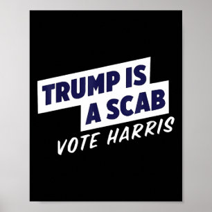 Trump Is A Scab - Vote Harris 2024 2  Poster