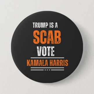 Trump Is A Scab Vote Harris 2024 Button