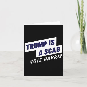 Trump Is A Scab - Vote Harris 2024 Card