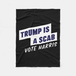 Trump Is A Scab - Vote Harris 2024 Fleece Blanket